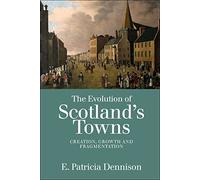 Patricia Dennison The Evolution of Scotland’s Towns (Tascabile)