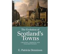 Patricia Dennison The Evolution of Scotland’s Towns (Tascabile)