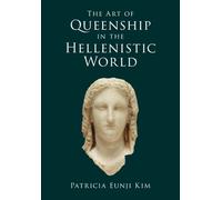 Patricia Eunji K The Art of Queenship in the Hellenistic Wor (Copertina rigida)