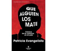 Patricia Evange Que alguien los mate. Crónica de la violencia en mi (Tascabile)