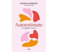 Patricia Expósi Autoestímate. Lo urgente eres tú / Love Yourself: Yo (Tascabile)