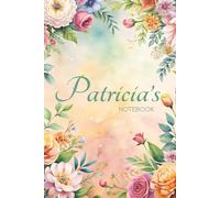 Patricia Floral Notebook: A Personalized Journal for Writing, Reflection & Creative Moments: 6x9 Glossy Cover Notebook with Floral Pages and a Meaningful Name Story for Patricia