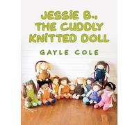 Patricia G Cole JESSiE B., THE CUDDLY KNiTTED DOLL (Tascabile)