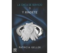 Patricia Geller La chica de servicio, 3. Y ríndete (Tascabile)