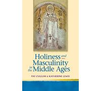 Patricia H. Cullu Holiness and Masculinity in the Middle Age (Copertina rigida)