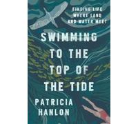 Patricia Hanlon Swimming to the Top of the Tide (Tascabile)