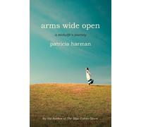 Patricia Harman Arms Wide Open (Tascabile)