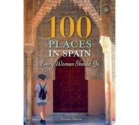 Patricia Harris 100 Places in Spain Every Woman Should Go (Tascabile) 100 Places