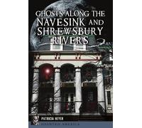 Patricia Heyer Ghosts Along the Navesink and Shrewsbury Rivers (Tascabile)