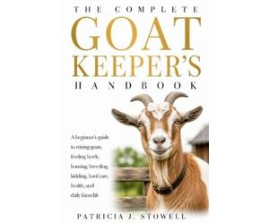 Patricia J Stowell The Complete Goat Keeper's Handbook (Tascabile)