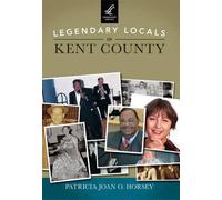 Patricia Joan O. Horsey Legendary Locals of Kent County, Maryland (Tascabile)