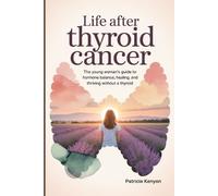 Patricia Kenyon Life After Thyroid Cancer (Tascabile)