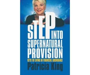 Patricia King Step Into Supernatural Provision (Tascabile)