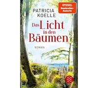 Patricia Koelle Das Licht in den Bäumen: Ein Sehnsuchtswald-Roman (Tascabile)