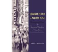 Patricia L. Maclachlan Consumer Politics in Postwar Japan (Tascabile)