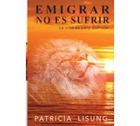 Patricia Lisung Emigrar no es sufrir (Tascabile)