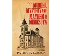 Patricia Lubeck Murder, Mystery & Mayhem in Minnesota (Tascabile)
