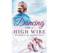 Patricia M Robertson Dancing on a High Wire (Tascabile) Dancing Through Life