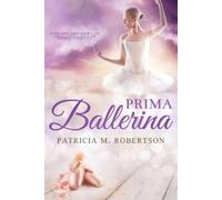 Patricia M Robertson Prima Ballerina (Tascabile) Dancing Through Life