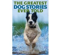 Patricia M. Sherwood The Greatest Dog Stories Ever Told (Tascabile) Greatest