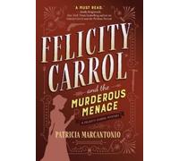 Patricia Marcantonio Felicity Carrol and the Murderous Menace (Copertina rigida)