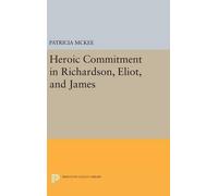 Patricia McKee Heroic Commitment in Richardson, Eliot, and Ja (Copertina rigida)