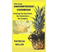 Patricia Miller The Easy Endometriosis Cookbook (Tascabile)