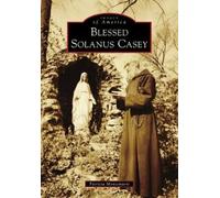Patricia Montemurri Blessed Solanus Casey (Tascabile) Images of America