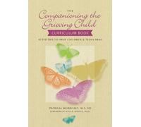Patricia Morrissey The Companioning the Grieving Child Curriculum (Tascabile)