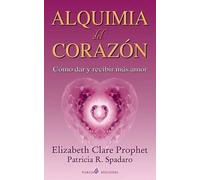 Patricia P Spadaro Elizabeth Clare Prophet Alquimia del corazon (Tascabile)