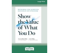 Patricia Pulliam Phillips Jack J Philli Show the Value of What You (Tascabile)