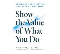 Patricia Pulliam Phillips Show the Value of What You Do (Tascabile)