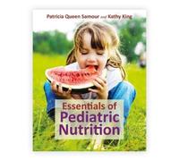 Patricia Queen Samour Kathy King Essentials of Pediatric Nutrition (Tascabile)