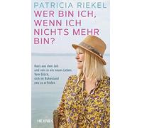 Patricia Riekel Wer bin ich, wenn ich nichts mehr bin?: Raus (Copertina rigida)