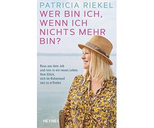 Patricia Riekel Wer bin ich, wenn ich nichts mehr bin?: Raus (Copertina rigida)