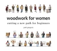 Patricia Rose Greg Woodwork for Women- Cutting a New Path for Beginn (Tascabile)