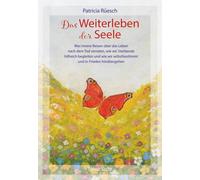 Patricia Rüesch Das Weiterleben der Seele: Was innere Reisen über das Leb (Book)
