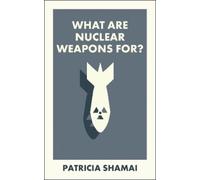 Patricia Shamai What Are Nuclear Weapons For? (Tascabile) What Is It For?