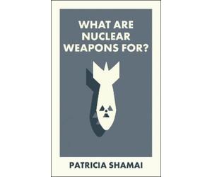 Patricia Shamai What Are Nuclear Weapons For? (Tascabile) What Is It For?