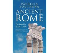 Patricia Southern Ancient Rome The Republic 753BC-30BC (Tascabile)