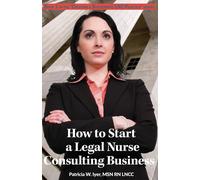 Patricia W Iyer How to Start a Legal Nurse Consulting Business: Book (Tascabile)