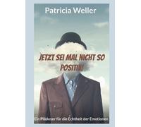 Patricia Weller Jetzt sei mal nicht so positiv (Tascabile)