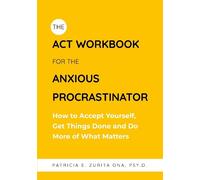 Patricia Zurita Ona The ACT Workbook for the Anxious Procrastinator (Tascabile)