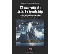 El secreto de Isla Friendship: Génesis, apogeo y deconstrucción de un mito chileno contemporáneo
