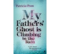 Patricio Pron My Fathers' Ghost is Climbing in the Rain (Tascabile)