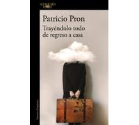 Patricio Pron Trayéndolo todo de regreso a casa / Bringing It All Ba (Tascabile)