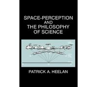 Patrick A. Heelan Space-Perception and the Philosophy of Science (Tascabile)