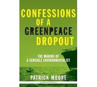 Patrick Albert Moore Confessions of a Greenpeace Dropout (Tascabile)