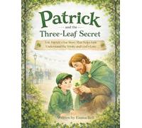 Patrick and the Three-Leaf Secret: A St. Patrick’s Day Story That Helps Kids Understand the Trinity and God’s Love