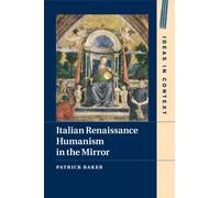 Patrick Baker Italian Renaissance Humanism in the Mirror (Tascabile)